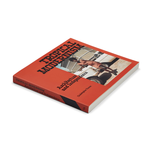 Tropical Modernism: Architecture and Independence - exhibition book